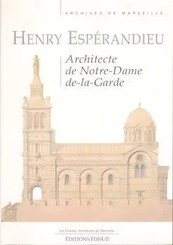 Henry Esperandieu: Architecte de Notre-Dame-de-la-Garde (Les grands architectes de Marseille)