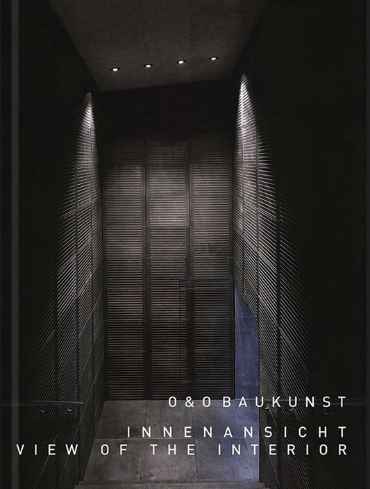 O & O Baukunst: View of the Interior. Buildings and Projects 1980 - 2015