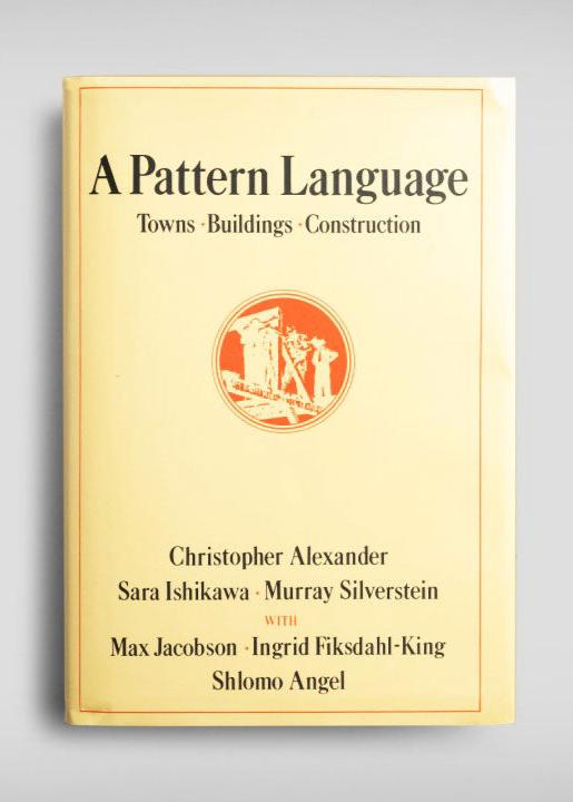 A Pattern Language: Towns, Buildings, Construction