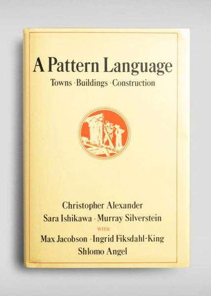 A Pattern Language: Towns, Buildings, Construction