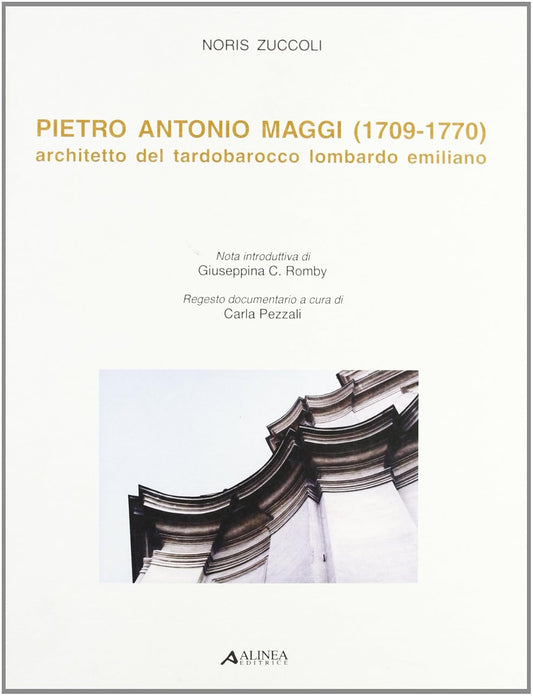 Pietro Antonio Maggi (1709-1770): Architetto del Tardobarooco Lombardo Emiliano