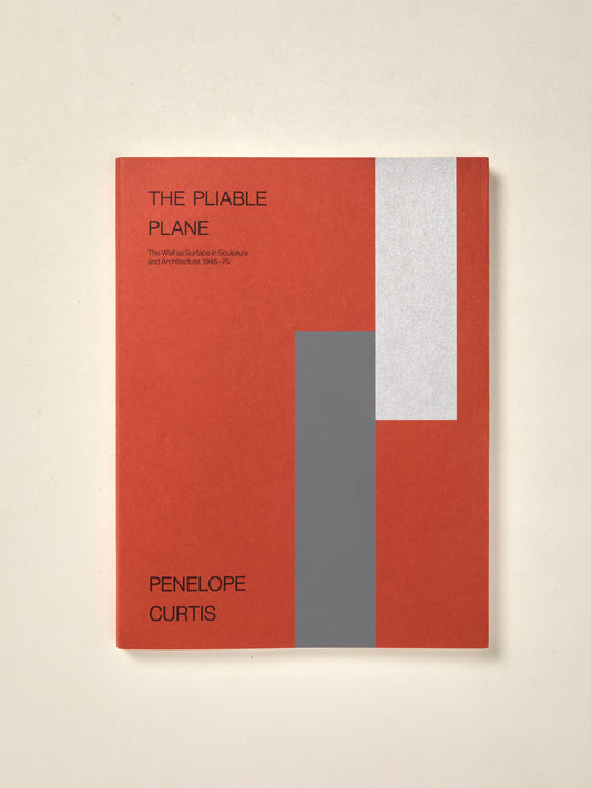The Pliable Plane: The Wall as Surface in Sculpture and Architecture, 1945-75