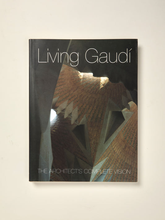 Living Gaudi: The Architect's Complete Vision