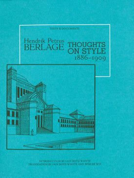 Hendrik Petrus Berlage: Thoughts on Style, 1886 - 1909