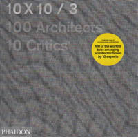 10 x 10 / 3: 100 Architects 10 Critics.