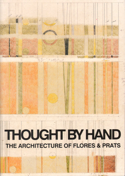 Thought by Hand: The Architecture of Flores & Prats