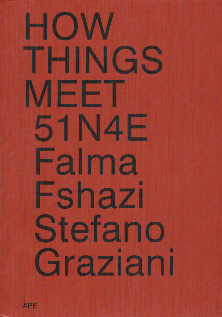 51n4e, Falma Fshazi, Stefano Graziani: How Things Meet.