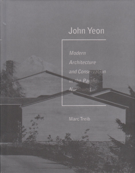 John Yeon: Modern Architecture and Conservation in the Pacific Northwest