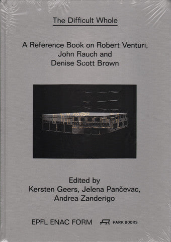 The Difficult Whole: A Reference Book on the Work of Robert Venturi and Denise Scott Brown