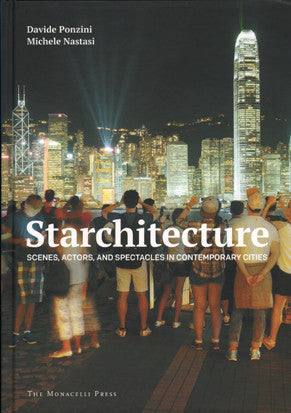 Starchitecture: Scenes, Actors, and Spectacles in Contemporary Cities