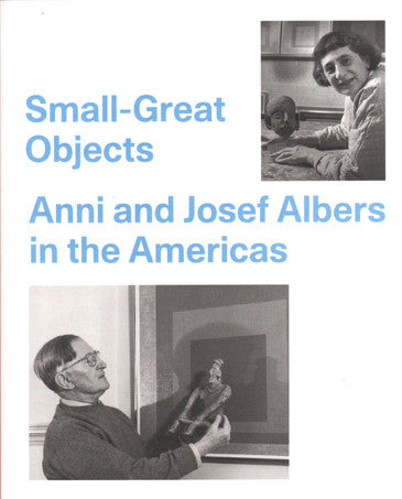 Small-Great Objects: Anni and Josef Albers in the Americas