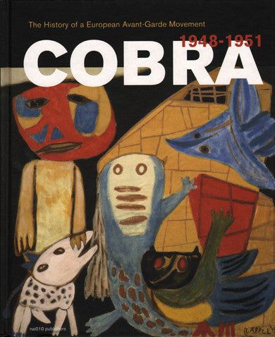 Cobra: A History of a European Avant-Garde Movement 1948–1951