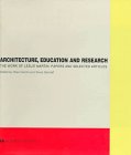 Architecture, Education and Research: The Work of Leslie Martin: Papers and Selected Articles.