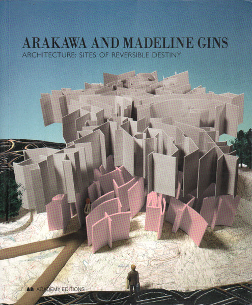 Arakawa and Madeline Gins: Architecture: Sites of Reversible Destiny.