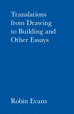 Translations from Drawing to Building and Other Essays.