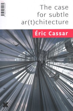Eric Cassar The Case For Subtle Ar(t)chitecture
