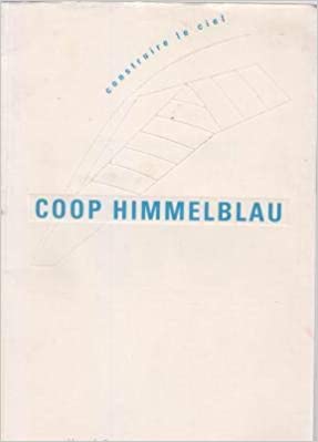 Coop Himmelblau: Construire le Ciel
