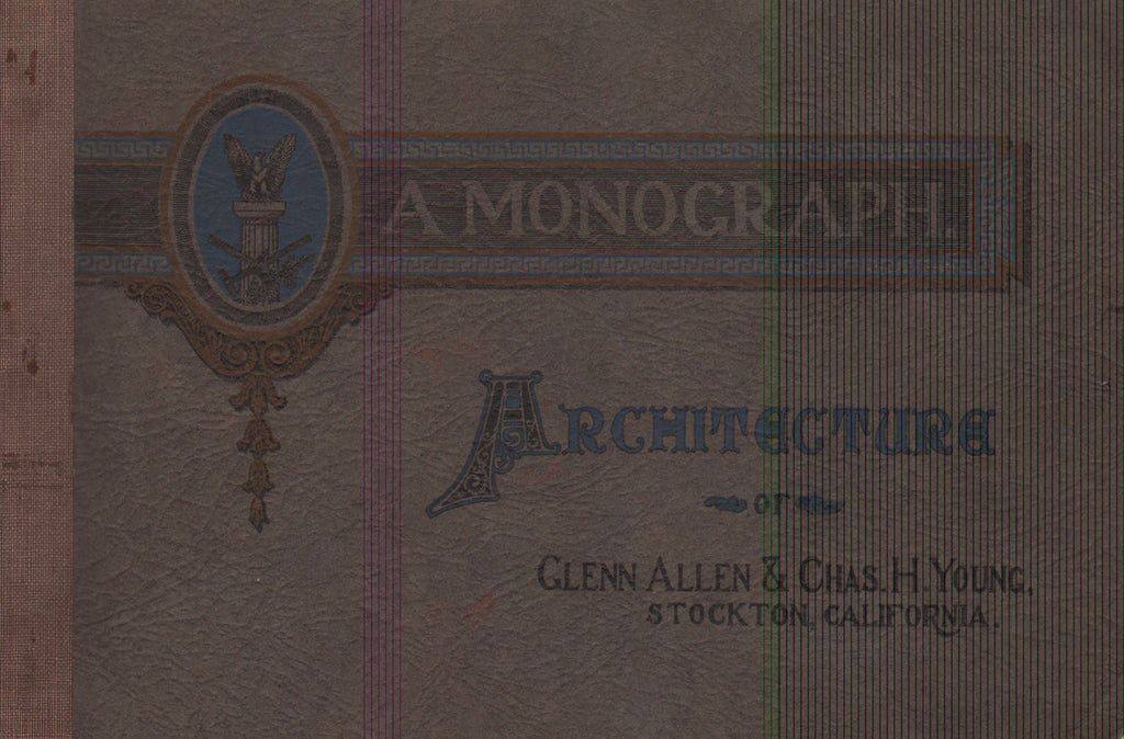 A Monograph: Architecture of Glenn Allen & Chas H. Young, Stockton, California.