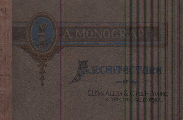 A Monograph: Architecture of Glenn Allen & Chas H. Young, Stockton, California.