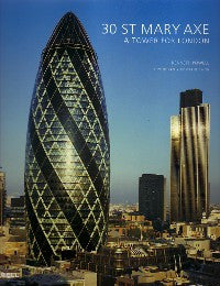 30 St. Mary Axe: A Tower for London.