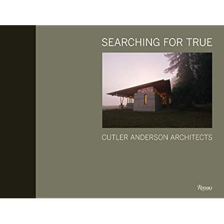 Searching for True: Cutler Anderson Architects