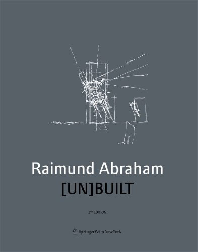 Raimund Abraham: Ungebaut / Unbuilt