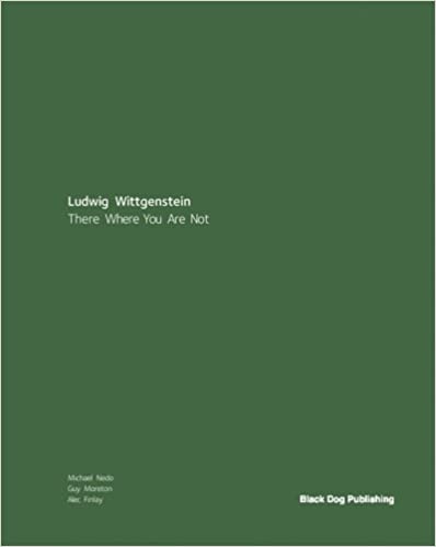 Ludwig Wittgenstein  There Where You Are Not