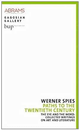 Werner Spies: The Eye and the World, Collected Writings on Art and Literature, the Gagosian Edition
