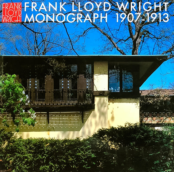 Frank Lloyd Wright Monograph, 1907-1913 [Vol. 3]