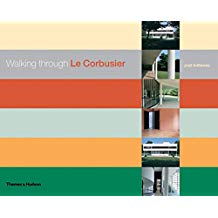 Walking Through Le Corbusier: A Tour of His Masterworks.