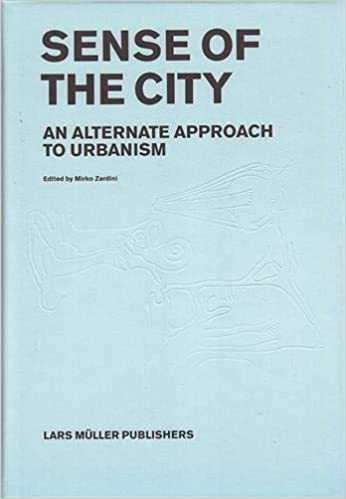Sense of the City: An Alternative Approach to Urbanism