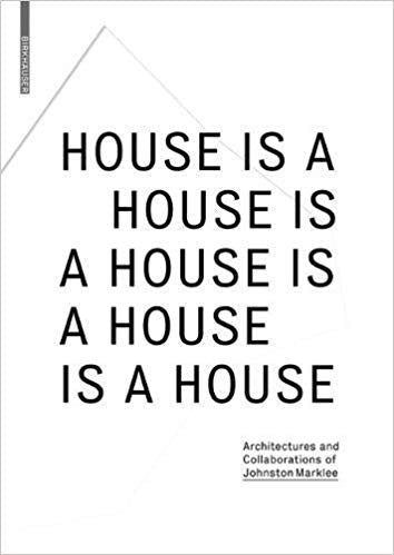 A House Is A House Is A House: Architecture and Collaborations of Johnston Marklee