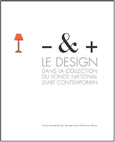- & + Less and More (Moins et Plus): Design in the Fonds National D'Art Contemporain Collections 1980-2002