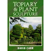 Topiary & Plant Sculpture: A Beginners Step-By-Step Guide