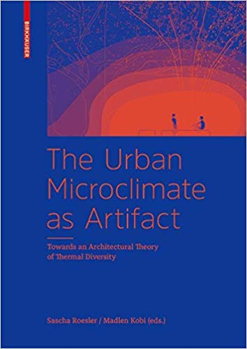 The Urban Microclimate As Artifact: Towards an Architectural Theory of Thermal Diversity
