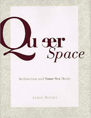 Queer Space. Architecture and Same-Sex Desire