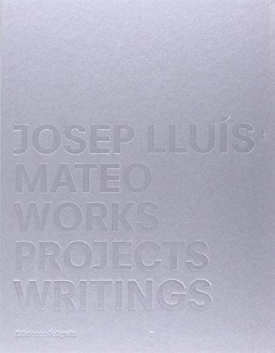 Josep Lluis Mateo: Works, Projects, Writings.