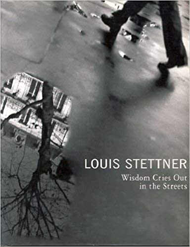 Louis Stettner: Wisdom Cries Out in the Streets