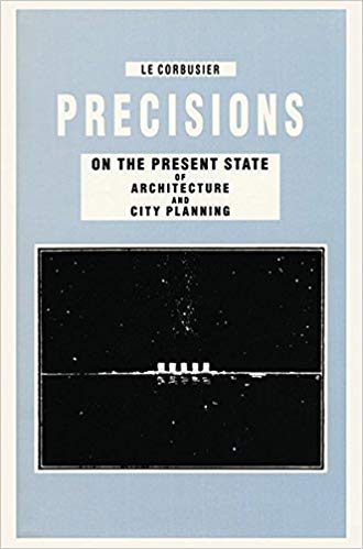 Precisions: On The Present State of Architecture and City Planning