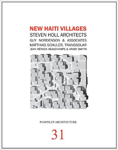 Pamphlet Architecture 31: New Haiti Villages - Steven Holl Architects, Guy Nordenson and Associates, Matthias Schuler, Transsolar