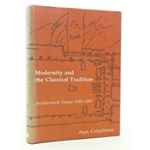 Modernity and the Classical Tradition: Architectural Essays 1980-1987