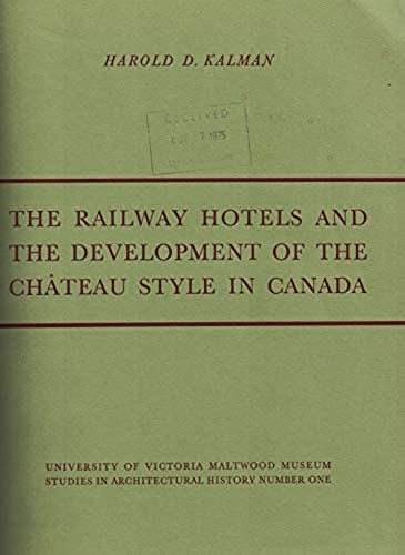 The Railway Hotels and The Development of the Chateau Style in Canada