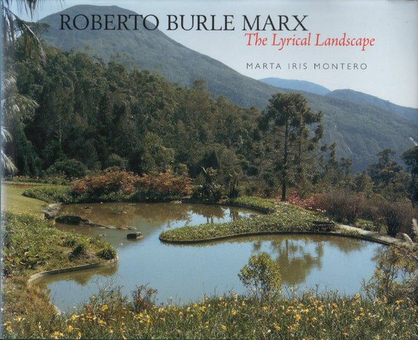 Roberto Burle Marx: The Lyrical Landscape