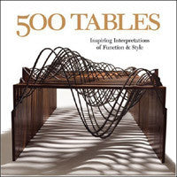 500 Tables: Inspiring Interpretations of Function and Style.