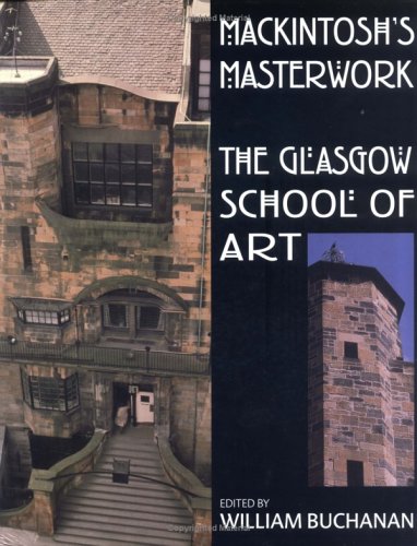 Mackintosh's Masterwork: Charles Rennie Mackintosh and the Glasgow School of Art