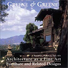 Greene & Greene: Architecture as a Fine Art - Furniture and Related Designs.