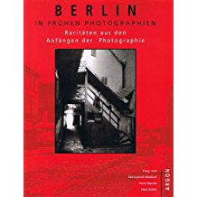 Berlin In Frühen Photographien:  1844 - 1900