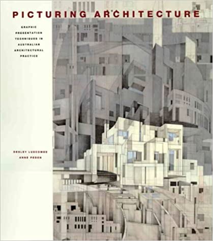 Picturing Architecture: Graphic Presentation Techniques in Australian Architectural Practice