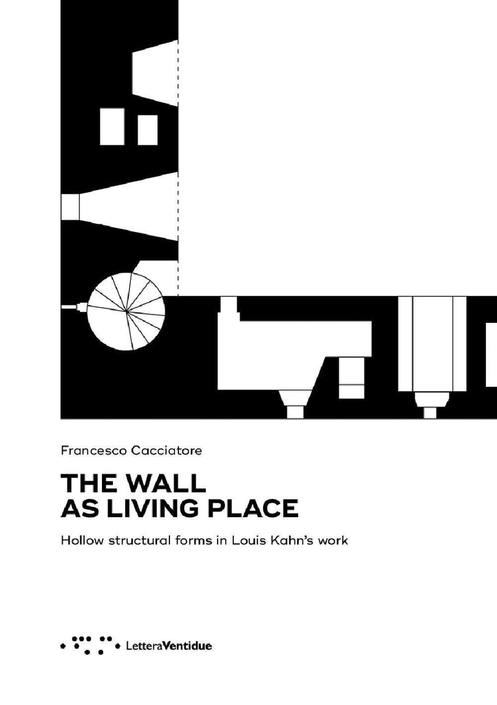 The Wall as Living Place: Hollow Structural Forms in Louis Kahn's work