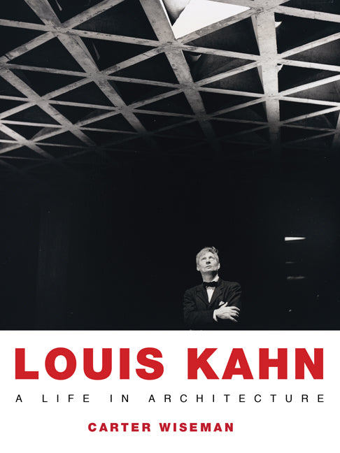 Louis Kahn: A Life in Architecture